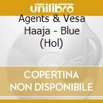Agents & Vesa Haaja - Blue (Hol) cd