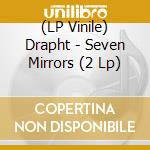(LP Vinile) Drapht - Seven Mirrors (2 Lp) vinile