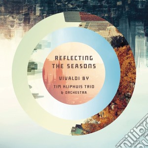 Reflecting The Seasons: Vivaldi By Tim Kliphuis Trio E Orchestra cd musicale