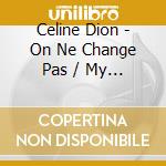 Celine Dion - On Ne Change Pas / My Love (2 Cd) cd musicale di Celine Dion