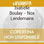 Isabelle Boulay - Nos Lendemains cd musicale di Isabelle Boulay