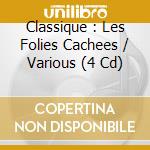 Classique : Les Folies Cachees / Various (4 Cd) cd