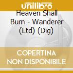 Heaven Shall Burn - Wanderer (Ltd) (Dig) cd