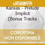 Kansas - Prelude Implicit (Bonus Tracks cd musicale di Kansas