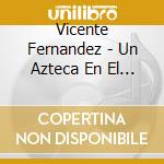 Vicente Fernandez - Un Azteca En El Azteca cd