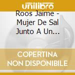 Roos Jaime - Mujer De Sal Junto A Un Hombre cd