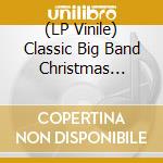 (LP Vinile) Classic Big Band Christmas Album / Various lp vinile