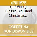 (LP Vinile) Classic Big Band Christmas Album / Various vinile