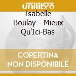 Isabelle Boulay - Mieux Qu'Ici-Bas cd musicale di Isabelle Boulay