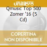 Qmusic Top 500 Zomer '16 (5 Cd) cd musicale di Sony