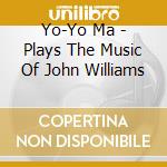 Yo-Yo Ma - Plays The Music Of John Williams cd