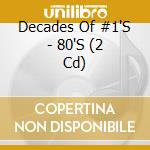 Decades Of #1'S - 80'S (2 Cd) cd
