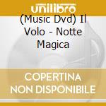 (Music Dvd) Il Volo - Notte Magica cd