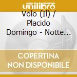 Volo (Il) / Placido Domingo - Notte Magica. A Tribute To The Three Tenors (Cd+Dvd)