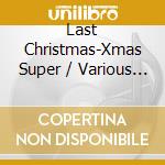Last Christmas-Xmas Super / Various (2 Cd) cd musicale di V/A