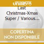 Last Christmas-Xmas Super / Various (2 Cd) cd