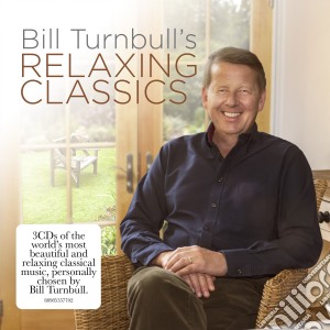 Bill Turnbull's Relaxing Classics (3 Cd) cd musicale di Various Artists