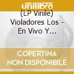 (LP Vinile) Violadores Los - En Vivo Y Ruidoso vinile
