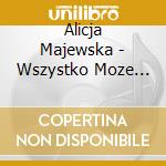 Alicja Majewska - Wszystko Moze Sie Stac cd musicale di Alicja Majewska