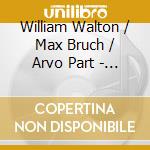 William Walton / Max Bruch / Arvo Part - Nils Monkemeyer cd musicale di William Walton / Max Bruch / Arvo Part