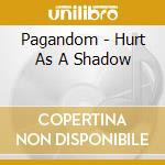 Pagandom - Hurt As A Shadow cd musicale di Pagandom