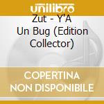 Zut - Y'A Un Bug (Edition Collector) cd