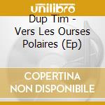 Dup Tim - Vers Les Ourses Polaires (Ep)