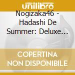 Nogizaka46 - Hadashi De Summer: Deluxe Version A cd musicale di Nogizaka46