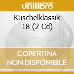 Kuschelklassik 18 (2 Cd) cd musicale di V/c