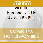 Vicente Fernandez - Un Azteca En El Azteca 1 cd musicale di Fernandez Vicente