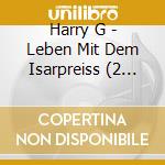 Harry G - Leben Mit Dem Isarpreiss (2 Cd) cd