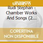 Rudi Stephan - Chamber Works And Songs (2 Cd) cd musicale di Stephan