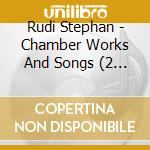 Rudi Stephan - Chamber Works And Songs (2 Cd) cd