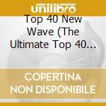 Top 40 New Wave (The Ultimate Top 40 Collection) / Various (2 Cd) cd musicale di Top 40
