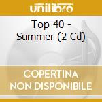 Top 40 - Summer (2 Cd) cd musicale di Top 40