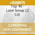 Top 40 - Love Songs (2 Cd) cd