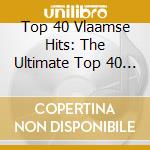 Top 40 Vlaamse Hits: The Ultimate Top 40 Collection / Various (2 Cd) cd