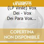 (LP Vinile) Vox Dei - Vox Dei Para Vox Dei lp vinile di Vox Dei