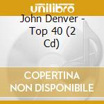 John Denver - Top 40 (2 Cd) cd musicale di John Denver