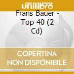 Frans Bauer - Top 40 (2 Cd) cd musicale di Frans Bauer