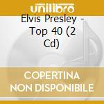 Elvis Presley - Top 40 (2 Cd) cd musicale di Elvis Presley