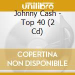 Johnny Cash - Top 40 (2 Cd) cd musicale di Johnny Cash
