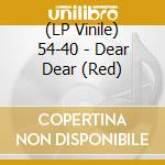 (LP Vinile) 54-40 - Dear Dear (Red) lp vinile di 54