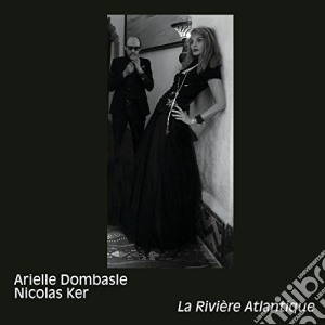 Arielle Dombasle & Nicolas Ker - La Riviere Atlantique cd musicale di Arielle Dombasle & Nicolas Ker