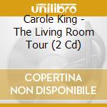 Carole King - The Living Room Tour (2 Cd) cd musicale di Carole King