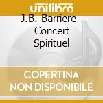 J.B. Barriere - Concert Spirituel cd musicale di J.B. Barriere