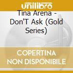 Tina Arena - Don'T Ask (Gold Series) cd
