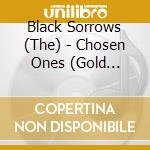 Black Sorrows (The) - Chosen Ones (Gold Series) cd musicale di Black Sorrows