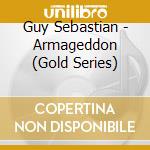 Guy Sebastian - Armageddon (Gold Series) cd musicale di Guy Sebastian