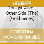 Tonight Alive - Other Side (The) (Gold Series)